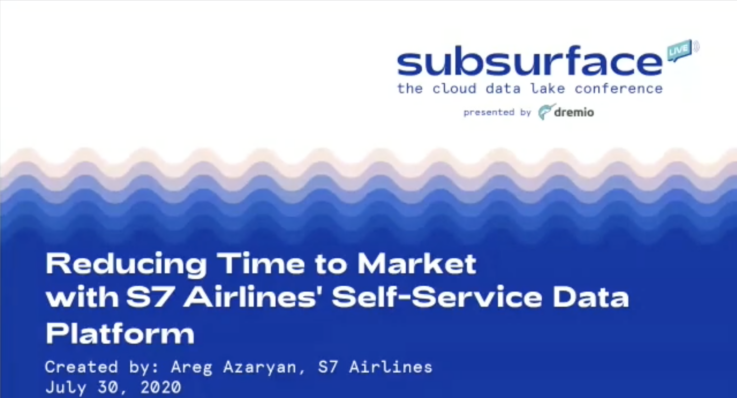 2020 Summer Reducing Time to Market with S7 Airlines Self Service Data Platform