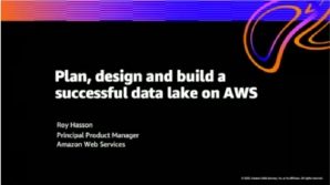 2021 Winter Plan Design and Build a Successful Data Lake on AWS