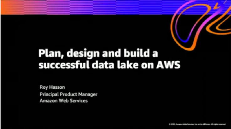 2021 Winter Plan Design and Build a Successful Data Lake on AWS