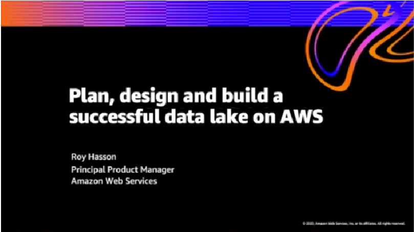 Plan, Design and Build a Successful Data Lake on AWS