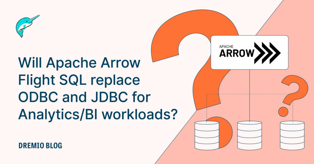 Will Apache Arrow Flight SQL replace ODBC and JDBC? | Dremio