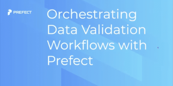 Orchestrating Data Validation Workflows with Prefect