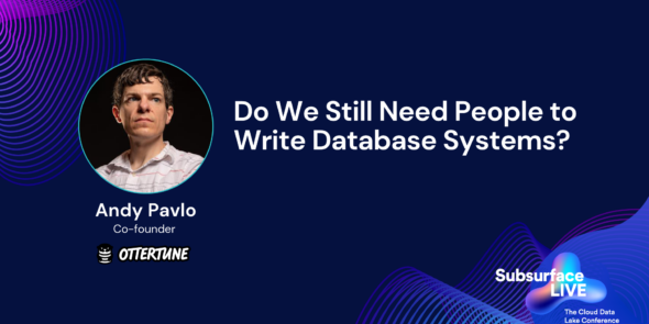 Andy Pavlo Do We Still Need People to Write Database Systems