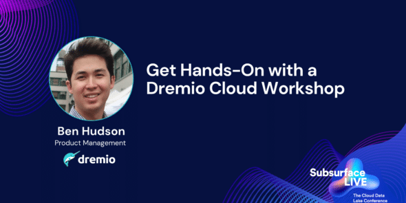 Ben Hudson Get Hands On with a Dremio Cloud Workshop