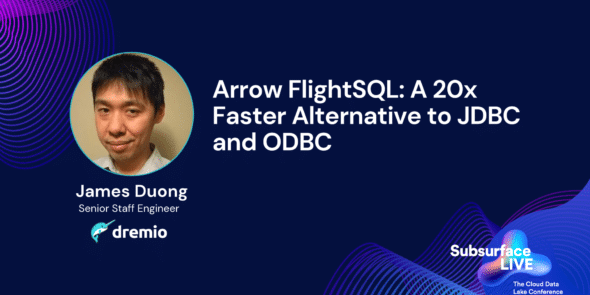 James Duong Arrow FlightSQL A 20x Faster Alternative