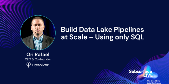 Ori Rafael Build Data Lake Pipelines at Scale Using only SQL