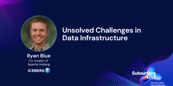 Ryan Blue Unsolved Challenges in Data Infrastructure