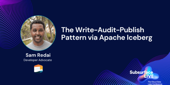 Sam Redai The Write Audit Publish Pattern via Apache Iceberg