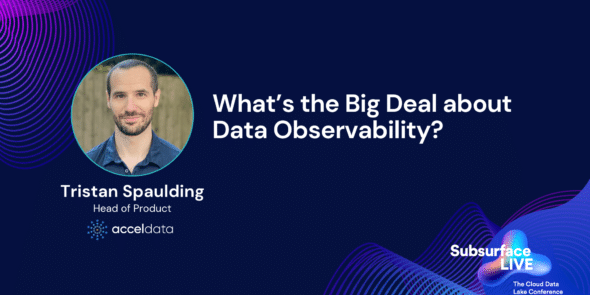 Tristan Spaulding Whats the big deal about data observability