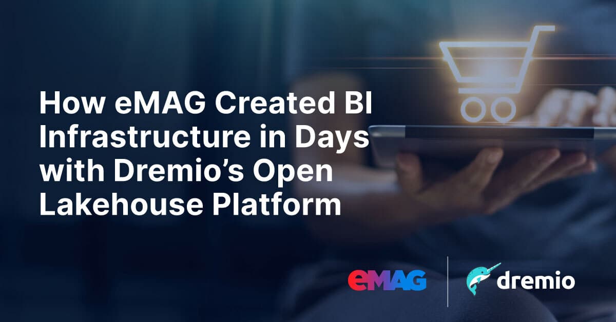 How eMAG Created BI Infrastructure in Days with Dremios Open Lakehouse Platform 