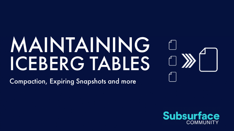 Maintaining Iceberg Tables – Compaction, Expiring Snapshots, and More