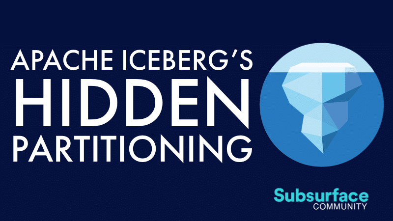 Fewer Accidental Full Table Scans Brought to You by Apache Iceberg’s Hidden Partitioning