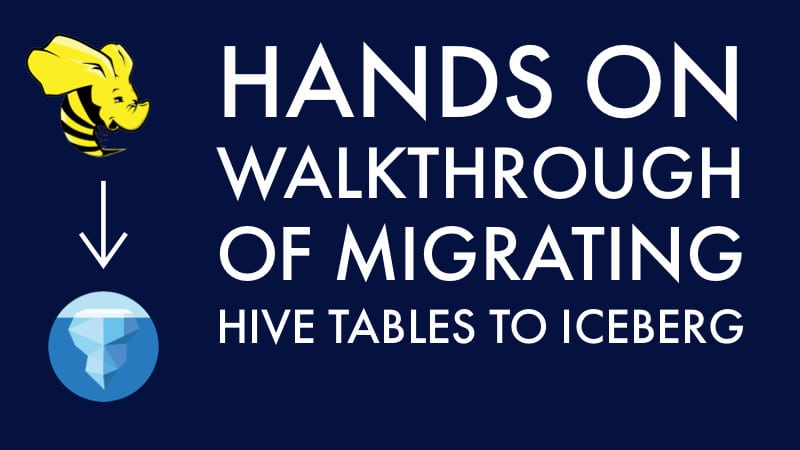 Hands On Walkthrough of Migrating Hive Tables To Iceberg
