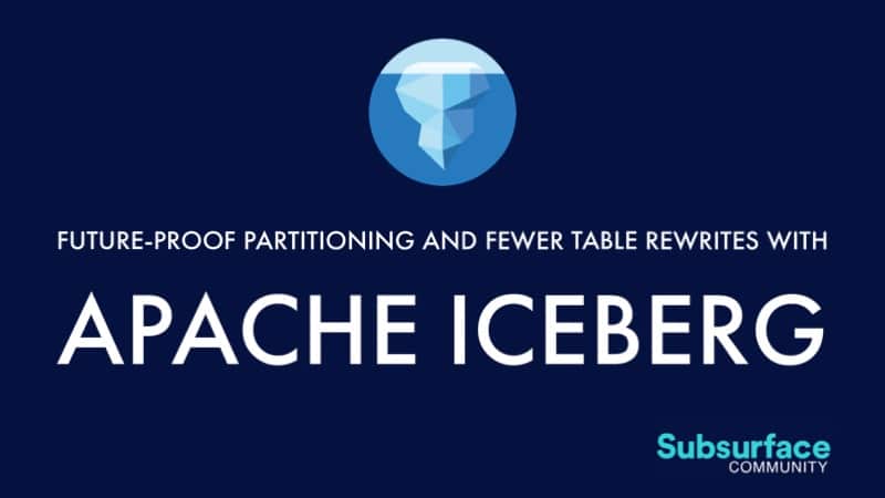 Future-Proof Partitioning and Fewer Table Rewrites with Apache Iceberg