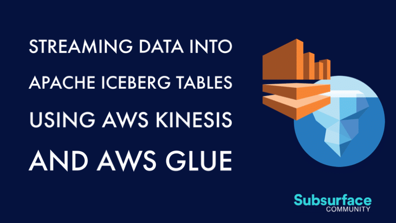 Streaming Data into Apache Iceberg Tables Using AWS Kinesis and AWS Glue