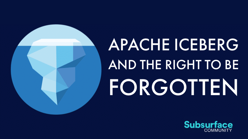 Apache Iceberg and the Right to Be Forgotten