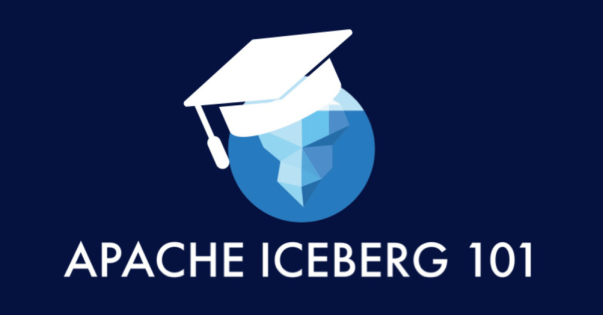 Apache Iceberg 101 – Your Guide to Learning Apache Iceberg Concepts and Practices