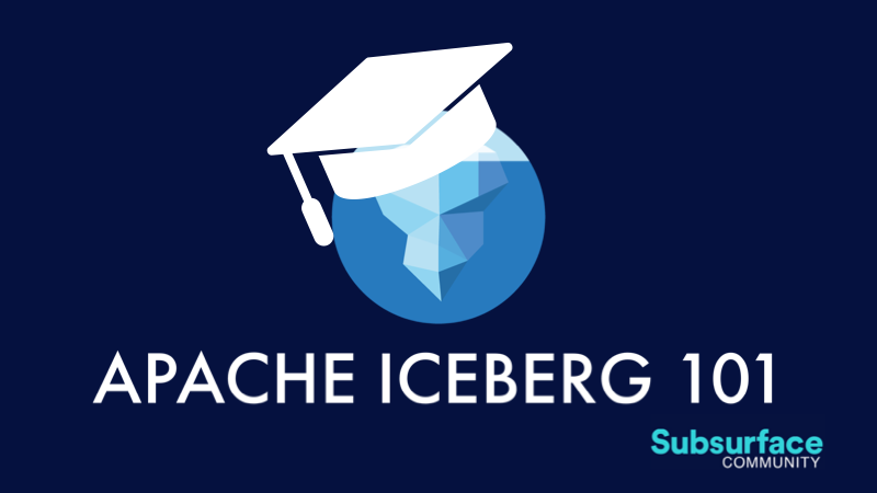 Apache Iceberg 101 – Your Guide to Learning Apache Iceberg Concepts and Practices