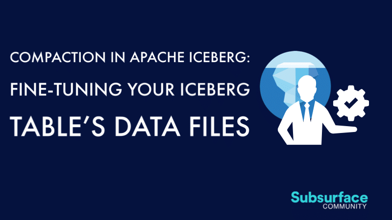 Compaction in Apache Iceberg: Fine-Tuning Your Iceberg Table’s Data Files