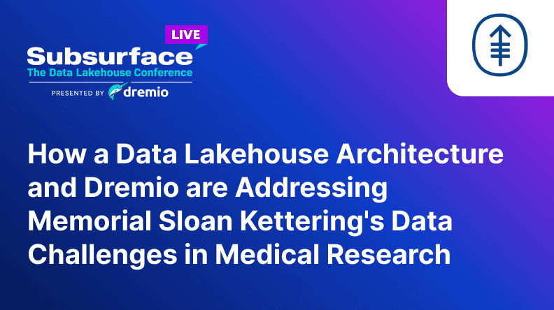 How a Data Lakehouse Architecture and Dremio are Addressing Memorial Sloan Ketterings Data Challenges in Medical Research 2