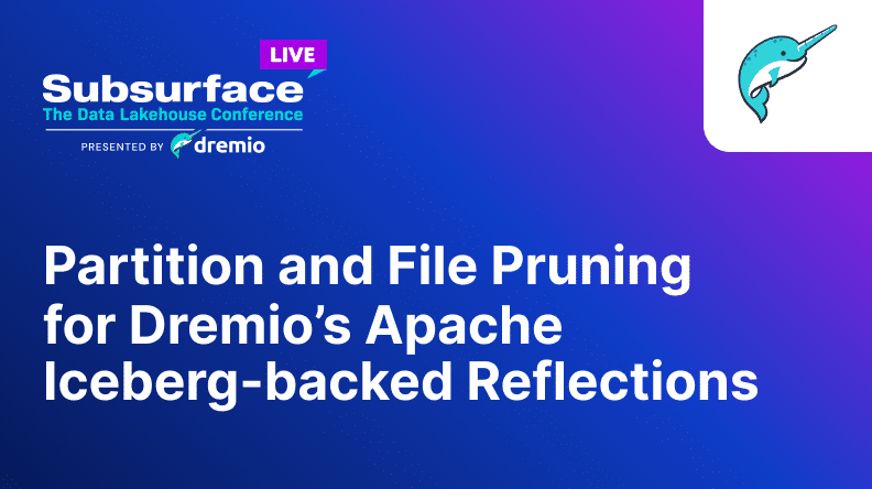 Partition and File Pruning for Dremios Apache Iceberg backed Reflections