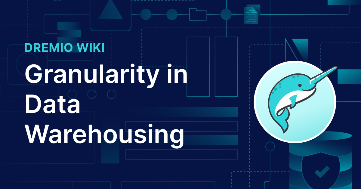 Granularity in Data Warehousing | Dremio