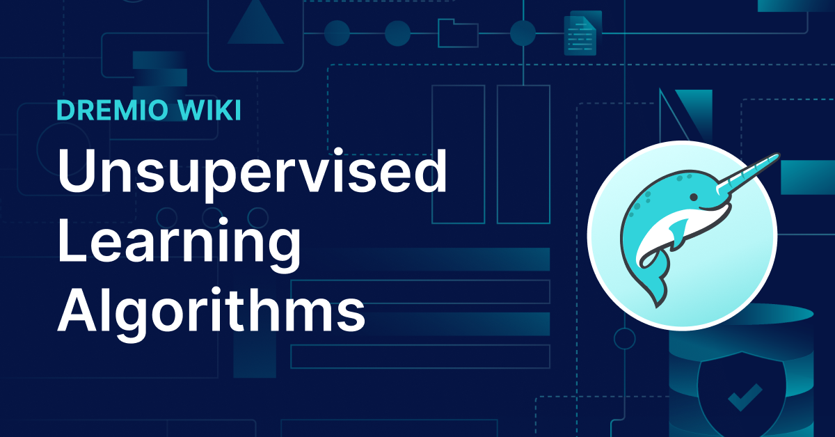 Unsupervised Learning Algorithms | Dremio