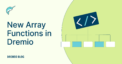 New Array Functions in Dremio | Blog