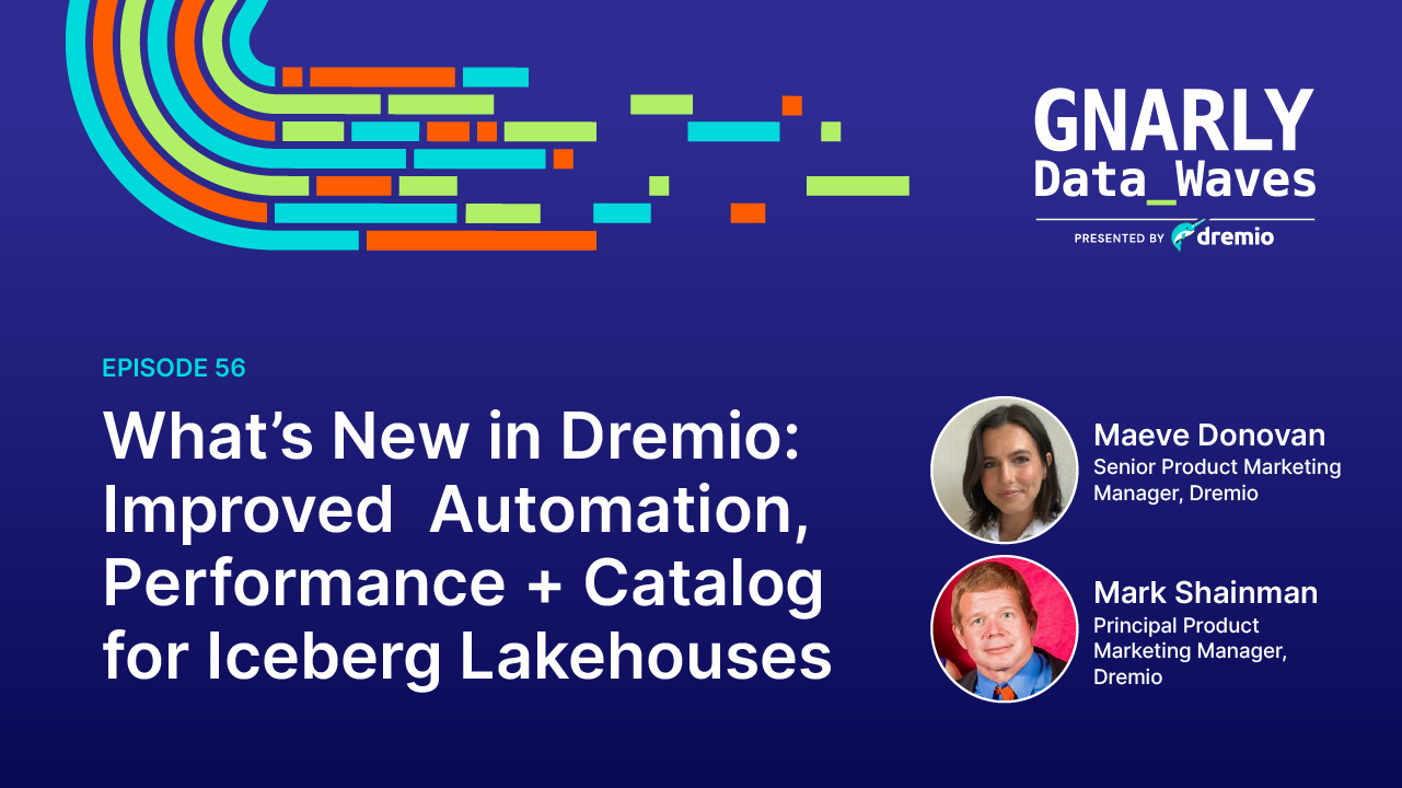 What’s New in Dremio Improved Automation, Performance + Catalog for
