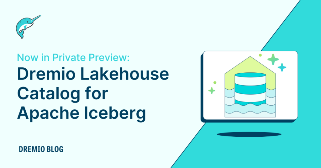 Now in Private Preview Dremio Lakehouse Catalog for Apache Iceberg