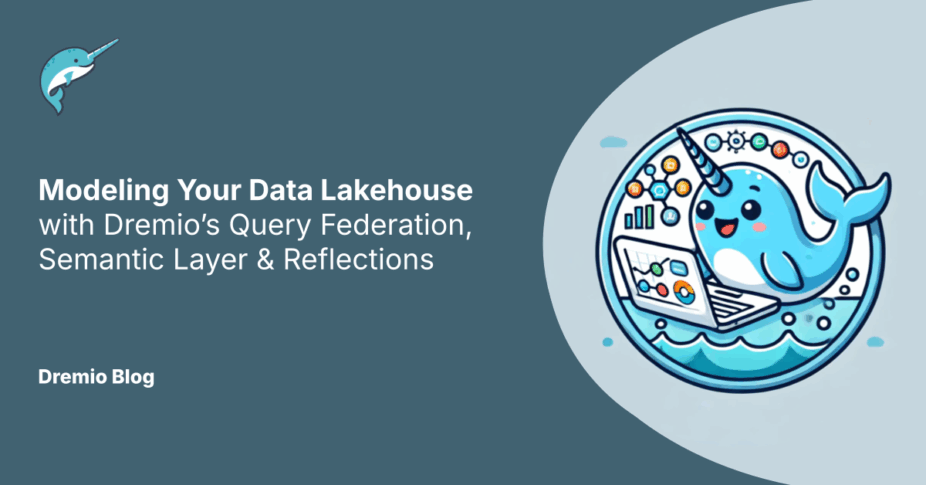 Modeling Your Data Lakehouse with Dremio’s Query Federation, Semantic ...