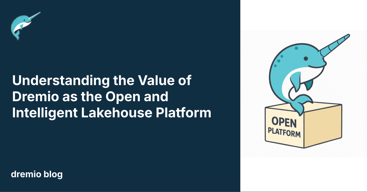 Understanding the Value of Dremio as the Open and Intelligent Lakehouse Platform