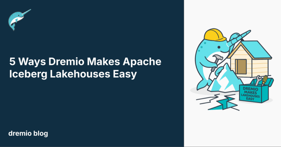 5 Ways Dremio Makes Apache Iceberg Lakehouses Easy | Dremio