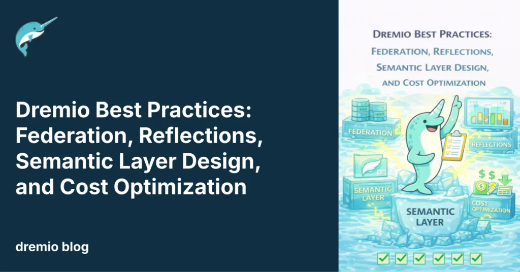Dremio Best Practices: Federation, Reflections, Semantic Layer Design, and Cost Optimization