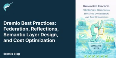 Dremio Best Practices: Federation, Reflections, Semantic Layer Design, and Cost Optimization