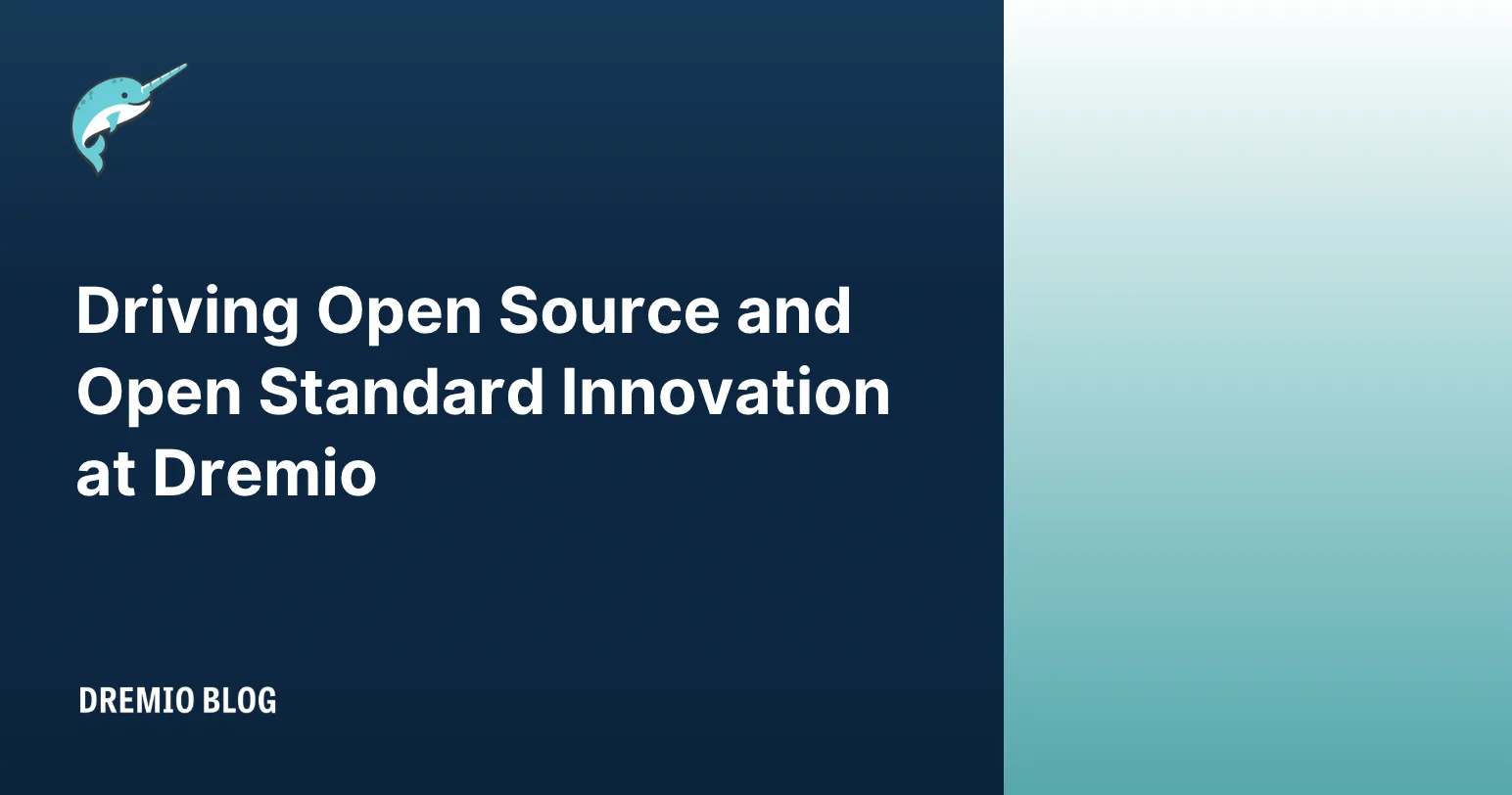 Driving Open Source and Open Standard Innovation at Dremio